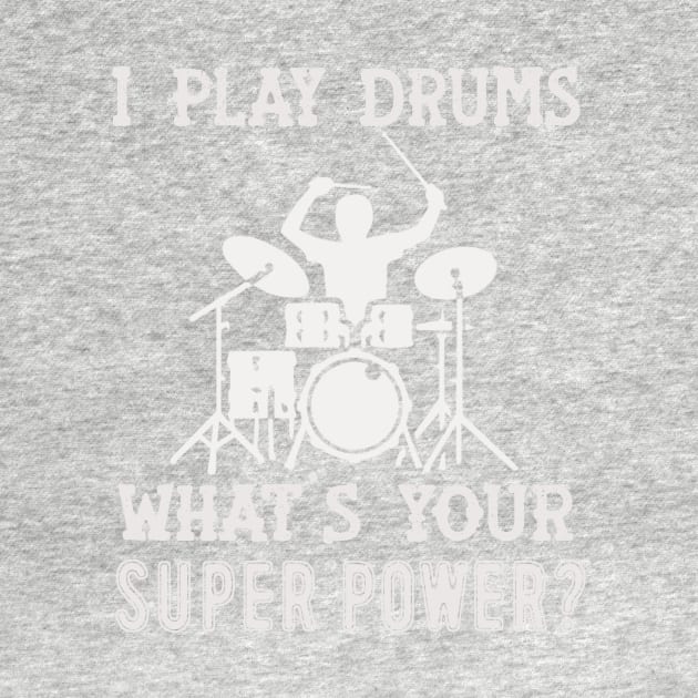 I Play Drums What's Your Super Power? by FogHaland86